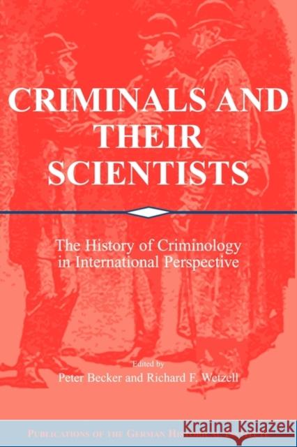 Criminals and Their Scientists: The History of Criminology in International Perspective Becker, Peter 9780521120739 Cambridge University Press