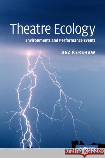 Theatre Ecology: Environments and Performance Events Kershaw, Baz 9780521120746