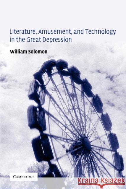 Literature, Amusement, and Technology in the Great Depression William Solomon 9780521120913 Cambridge University Press