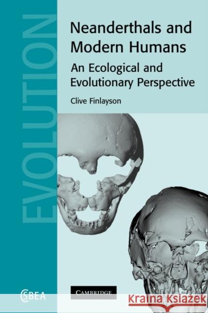 Neanderthals and Modern Humans: An Ecological and Evolutionary Perspective Finlayson, Clive 9780521121002