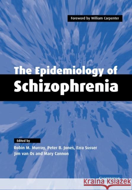 The Epidemiology of Schizophrenia Robin M. Murray Peter B. Jones Ezra Susser 9780521121026