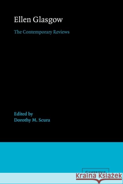 Ellen Glasgow: The Contemporary Reviews Scura, Dorothy M. 9780521121132