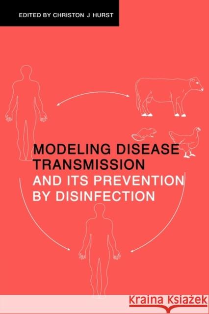 Modeling Disease Transmission and Its Prevention by Disinfection Hurst, Christon J. 9780521121163 Cambridge University Press