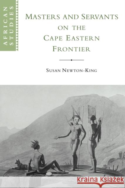 Masters and Servants on the Cape Eastern Frontier, 1760-1803 Susan Newton-King 9780521121248 Cambridge University Press