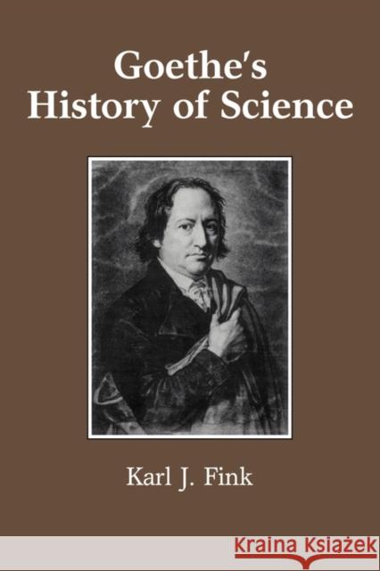 Goethe's History of Science Karl J. Fink 9780521121262 Cambridge University Press