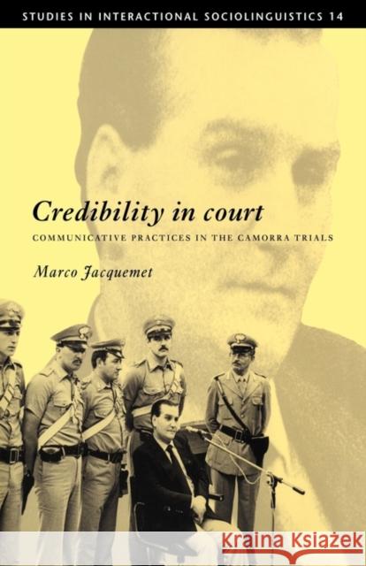 Credibility in Court: Communicative Practices in the Camorra Trials Jacquemet, Marco 9780521121286 Cambridge University Press