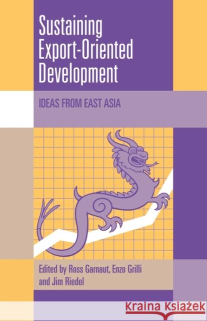 Sustaining Export-Oriented Development: Ideas from East Asia Garnaut, Ross 9780521121361 Cambridge University Press