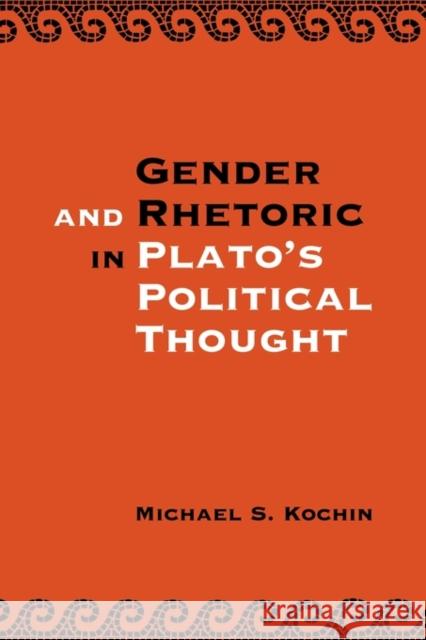 Gender and Rhetoric in Plato's Political Thought Michael S. Kochin 9780521121484 Cambridge University Press