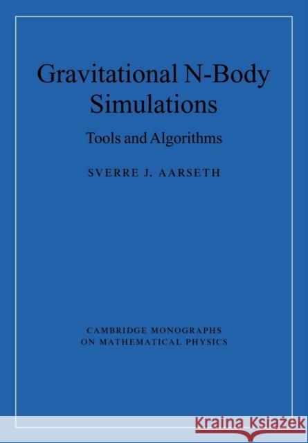 Gravitational N-Body Simulations: Tools and Algorithms Aarseth, Sverre J. 9780521121538