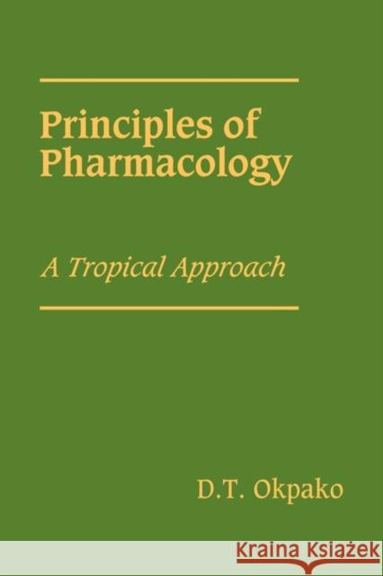 Principles of Pharmacology: A Tropical Approach Okpako, D. T. 9780521121569 Cambridge University Press