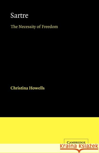 Sartre: The Necessity of Freedom Howells, Christina 9780521121576 Cambridge University Press