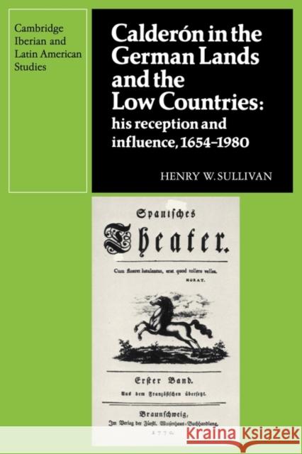 Calderón in the German Lands and the Low Countries: His Reception and Influence, 1654-1980 Sullivan, Henry W. 9780521121606 Cambridge University Press