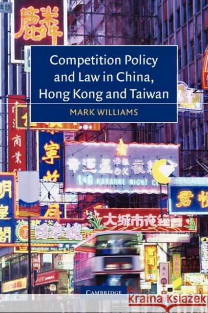 Competition Policy and Law in China, Hong Kong and Taiwan Mark Williams 9780521121736 Cambridge University Press