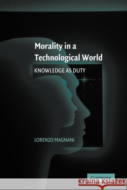 Morality in a Technological World: Knowledge as Duty Magnani, Lorenzo 9780521121798 Cambridge University Press