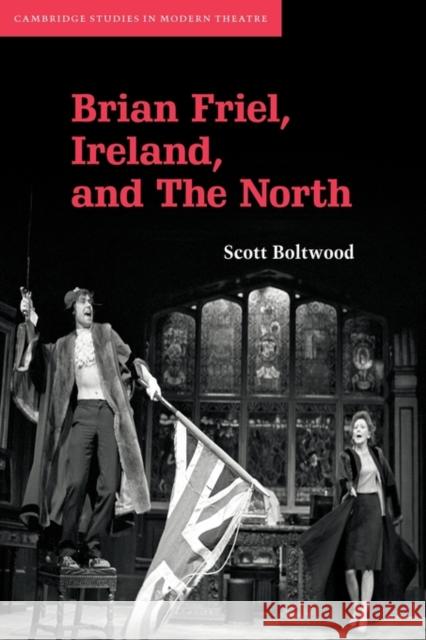 Brian Friel, Ireland, and the North Boltwood, Scott 9780521121804 Cambridge University Press
