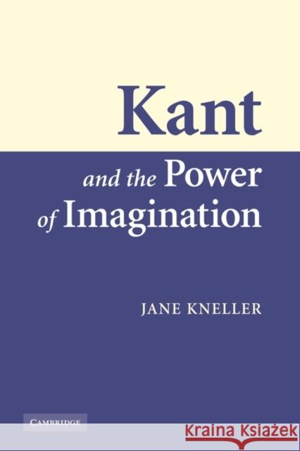 Kant and the Power of Imagination Jane Kneller 9780521121859 Cambridge University Press