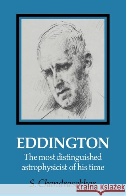 Eddington: The Most Distinguished Astrophysicist of His Time Chandrasekhar, S. 9780521122429 Cambridge University Press