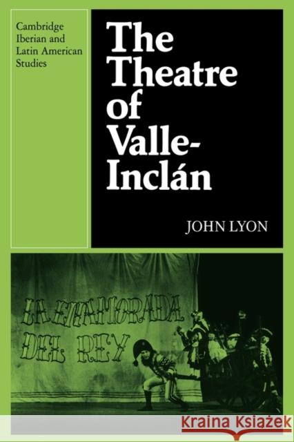 The Theatre of Valle-Inclan John Lyon 9780521122474 Cambridge University Press