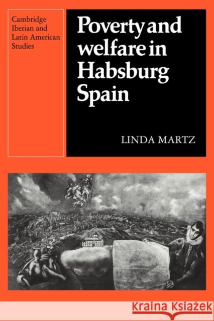 Poverty and Welfare in Habsburg Spain Linda Martz 9780521122481 Cambridge University Press