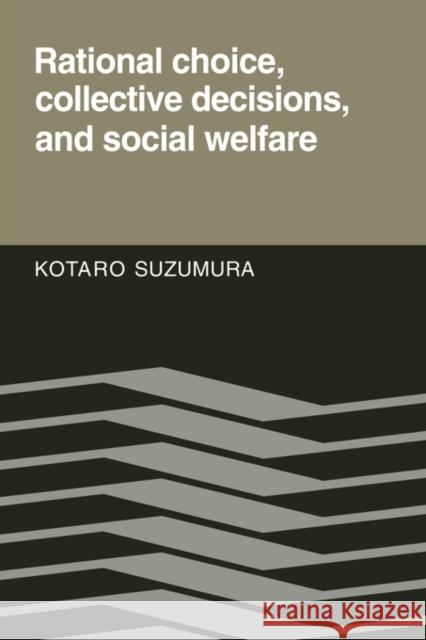 Rational Choice, Collective Decisions, and Social Welfare Kotaro Suzumura 9780521122559 Cambridge University Press