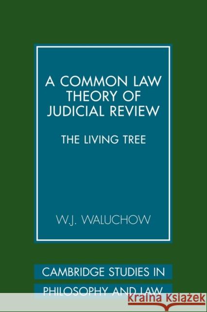 A Common Law Theory of Judicial Review: The Living Tree Waluchow, W. J. 9780521122665