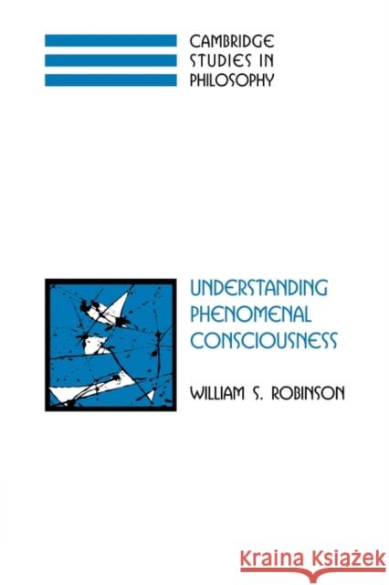 Understanding Phenomenal Consciousness William S. Robinson 9780521122719 Cambridge University Press