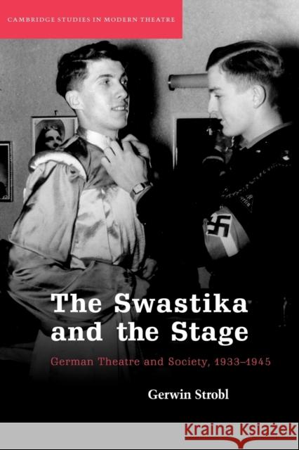 The Swastika and the Stage: German Theatre and Society, 1933-1945 Strobl, Gerwin 9780521122726