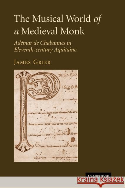 The Musical World of a Medieval Monk: Adémar de Chabannes in Eleventh-Century Aquitaine Grier, James 9780521122771