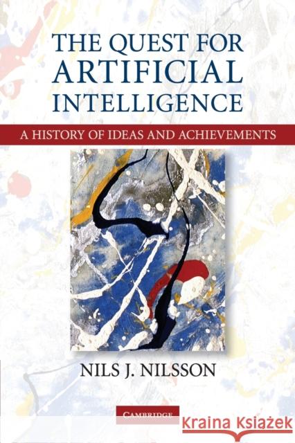 The Quest for Artificial Intelligence: A History of Ideas and Achievements Nilsson, Nils J. 9780521122931 Cambridge University Press