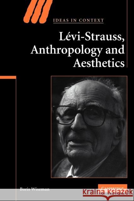 Levi-Strauss, Anthropology, and Aesthetics Boris Wiseman 9780521123013