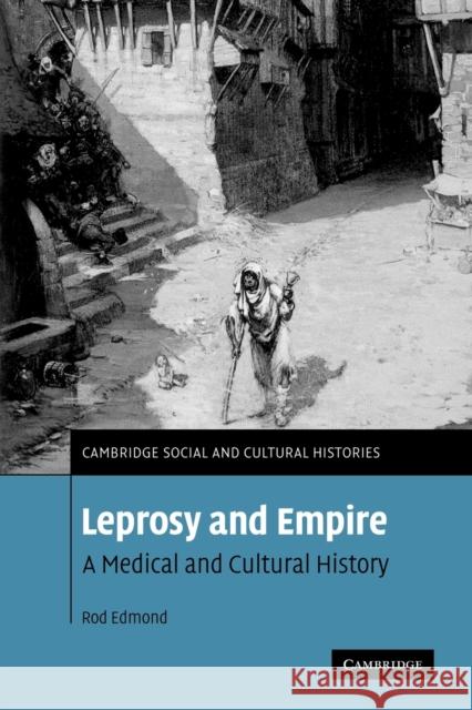 Leprosy and Empire: A Medical and Cultural History Edmond, Rod 9780521123129 Cambridge University Press