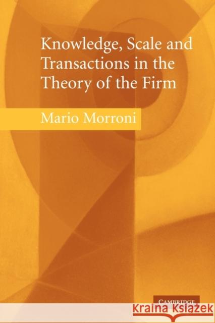 Knowledge, Scale and Transactions in the Theory of the Firm Mario Morroni 9780521123181 Cambridge University Press