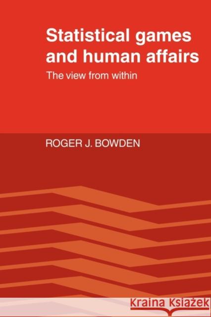 Statistical Games and Human Affairs: This View from Within Bowden, Roger J. 9780521123419 Cambridge University Press