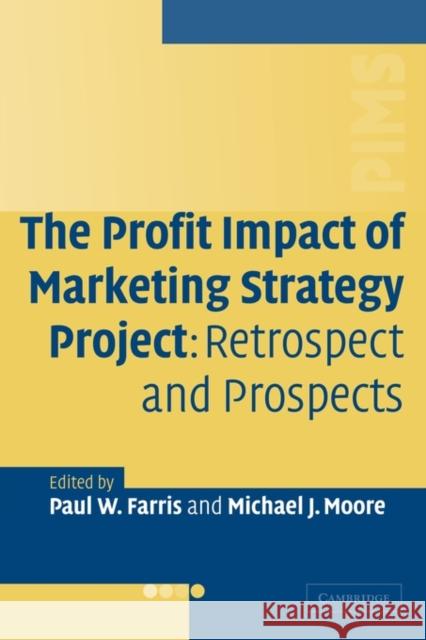 The Profit Impact of Marketing Strategy Project: Retrospect and Prospects Farris, Paul W. 9780521123457