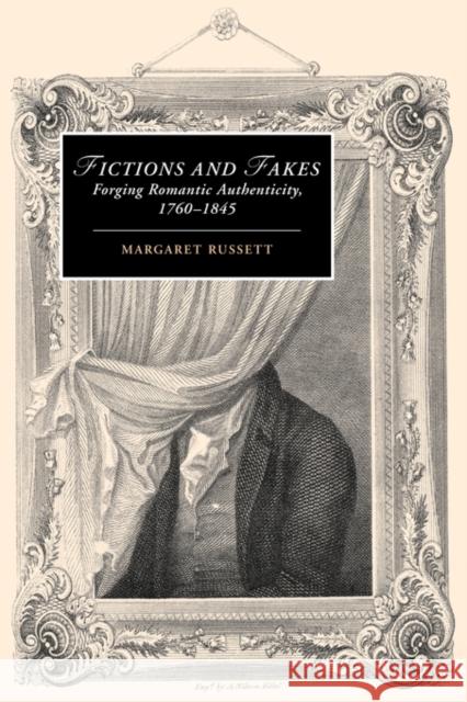Fictions and Fakes: Forging Romantic Authenticity, 1760-1845 Russett, Margaret 9780521123549 Cambridge University Press