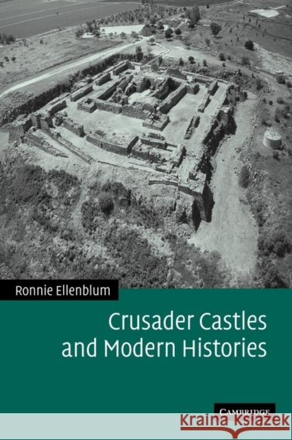 Crusader Castles and Modern Histories Ronnie Ellenblum 9780521123648 Cambridge University Press