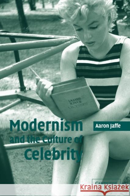 Modernism and the Culture of Celebrity Aaron Jaffe 9780521123792 Cambridge University Press