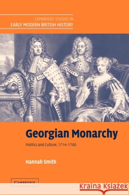 Georgian Monarchy: Politics and Culture, 1714-1760 Smith, Hannah 9780521123914