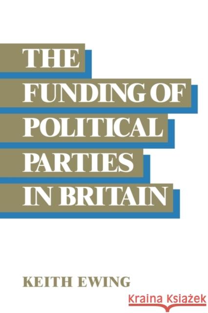 The Funding of Political Parties in Britain Keith D. Ewing 9780521124065 Cambridge University Press