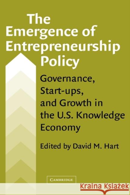 The Emergence of Entrepreneurship Policy: Governance, Start-Ups, and Growth in the U.S. Knowledge Economy Hart, David M. 9780521124188 Cambridge University Press