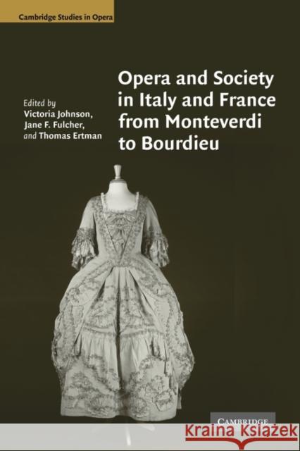 Opera and Society in Italy and France from Monteverdi to Bourdieu Victoria Johnson Jane F. Fulcher Thomas Ertman 9780521124201 Cambridge University Press