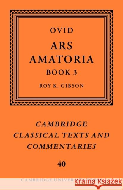 Ovid: Ars Amatoria, Book III Ovid                                     Roy K. Gibson 9780521124218 Cambridge University Press