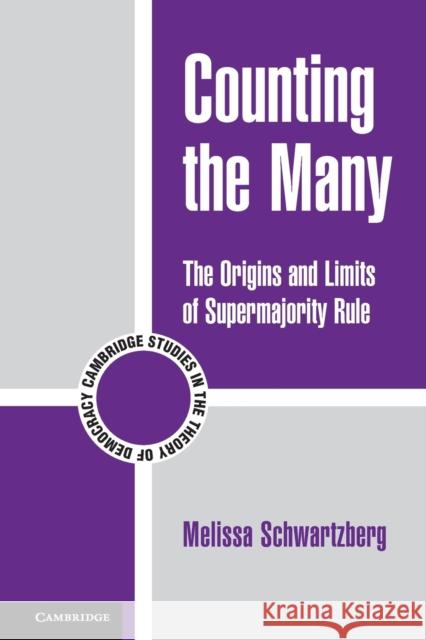 Counting the Many: The Origins and Limits of Supermajority Rule Schwartzberg, Melissa 9780521124492