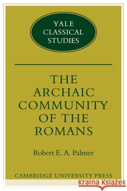 The Archaic Community of the Romans Robert E. A. Palmer 9780521124768 Cambridge University Press