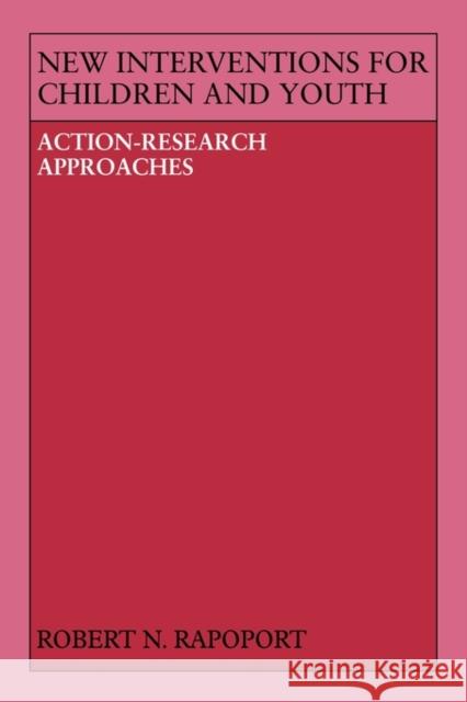 New Interventions for Children and Youth: Action-Research Approaches Rapoport, Robert Norman 9780521124942 Cambridge University Press