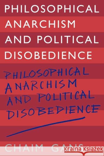 Philosophical Anarchism and Political Disobedience Chaim Gans 9780521125079