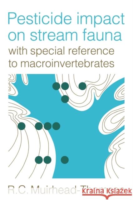 Pesticide Impact on Stream Fauna: With Special Reference to Macroinvertebrates Muirhead-Thomson, R. C. 9780521125284 Cambridge University Press
