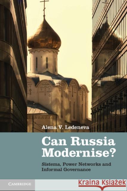 Can Russia Modernise?: Sistema, Power Networks and Informal Governance Ledeneva, Alena V. 9780521125635