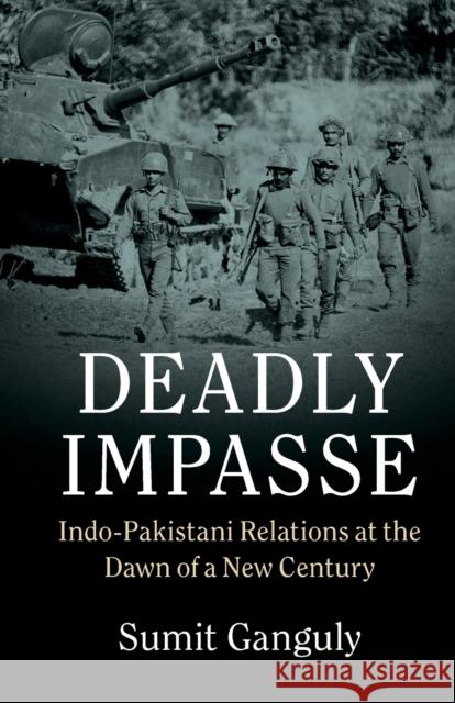 Deadly Impasse: Indo-Pakistani Relations at the Dawn of a New Century Sumit Ganguly 9780521125680 Cambridge University Press