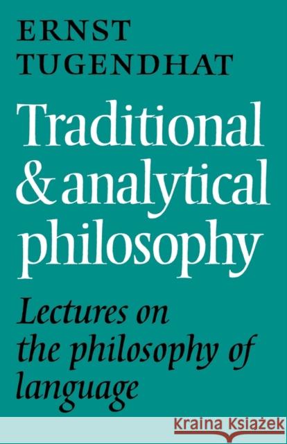Traditional and Analytical Philosophy: Lectures on the Philosophy of Language Tugendhat, Ernst 9780521125734 Cambridge University Press